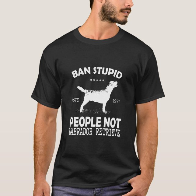 Ban Stupid People Not Labrador Retriever, vintage T-Shirt (Front)