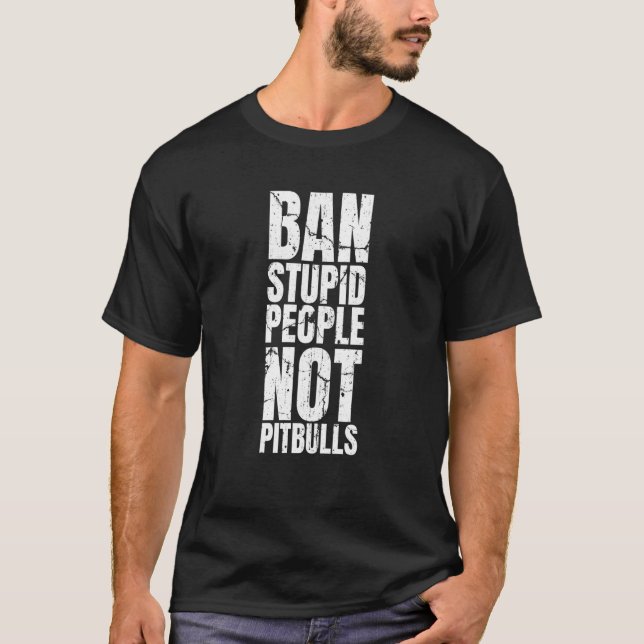 Ban Stupid People Not Pit Bulls Dog Breed Pitbull  T-Shirt (Front)