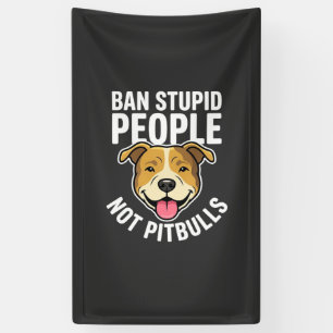 Ban Stupid People Not Pitbulls Dog Banner