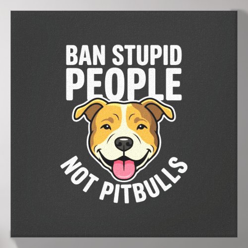 Ban Stupid People Not Pitbulls Dog Canvas Photo Tile