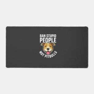 Ban Stupid People Not Pitbulls Dog Desk Mat