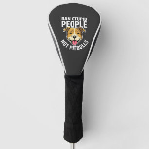 Ban Stupid People Not Pitbulls Dog Golf Head Cover