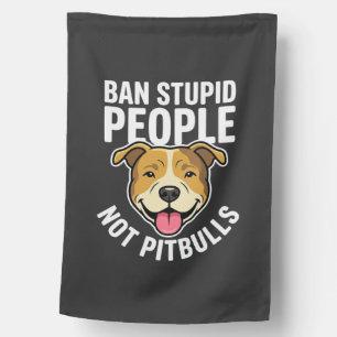 Ban Stupid People Not Pitbulls Dog House Flag