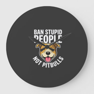Ban Stupid People Not Pitbulls Dog Large Clock