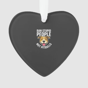 Ban Stupid People Not Pitbulls Dog Ornament