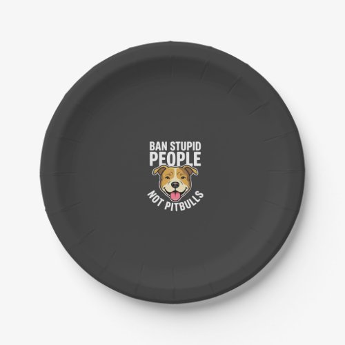 Ban Stupid People Not Pitbulls Dog Paper Plates