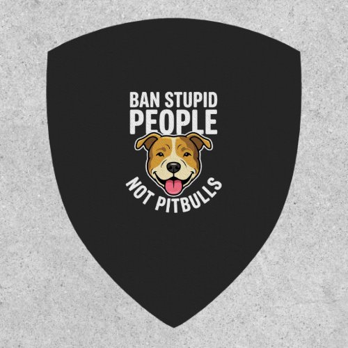 Ban Stupid People Not Pitbulls Dog Patch