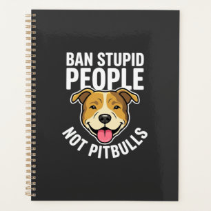 Ban Stupid People Not Pitbulls Dog Planner