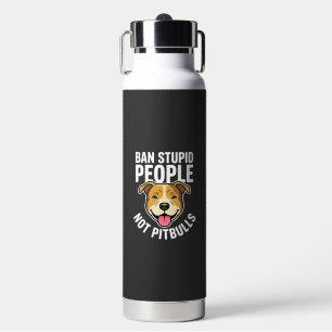Ban Stupid People Not Pitbulls Dog Water Bottle