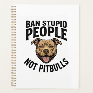 Ban Stupid People Not Pitbulls Vintage Dog Design_ Planner