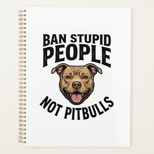 Ban Stupid People Not Pitbulls Vintage Dog Design_ Planner