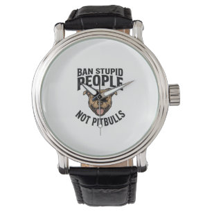Ban Stupid People Not Pitbulls Vintage Dog Design_ Watch