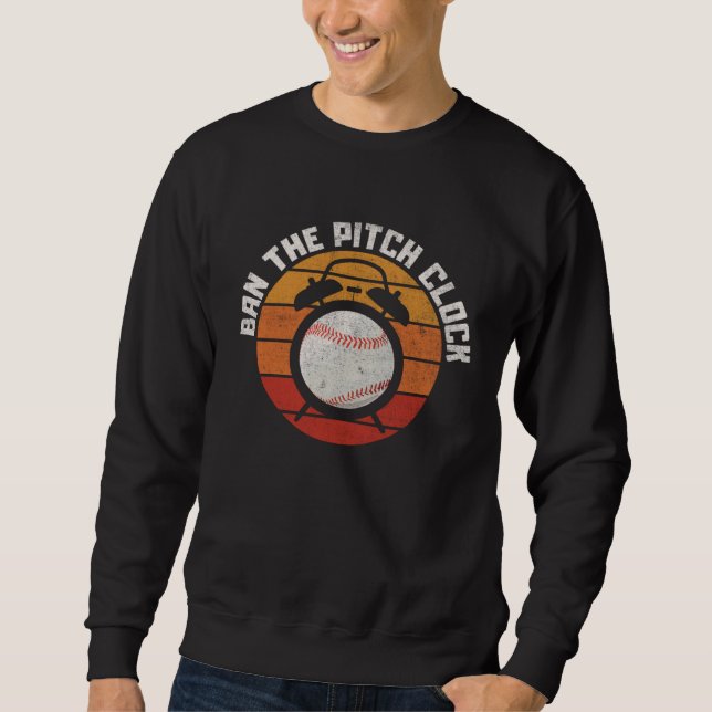 Ban The Baseball Pitch Clock Support Baseball Pitc Sweatshirt (Front)