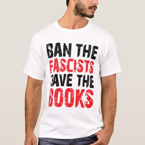Ban The Fascists Save The Books Book Lover Worm Ne T_Shirt