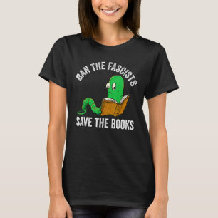 Ban The Fascists Save The Books  Book  Worm Nerd 1 T-Shirt