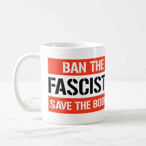 Ban the Fascists Save the Books Coffee Mug