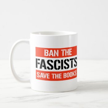 Ban The Fascists Save The Books Coffee Mug by Politicaltshirts at Zazzle