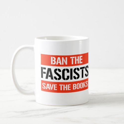Ban the Fascists Save the Books Coffee Mug