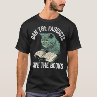 Ban The Fascists Save The Books Funny Book Lover W T-Shirt