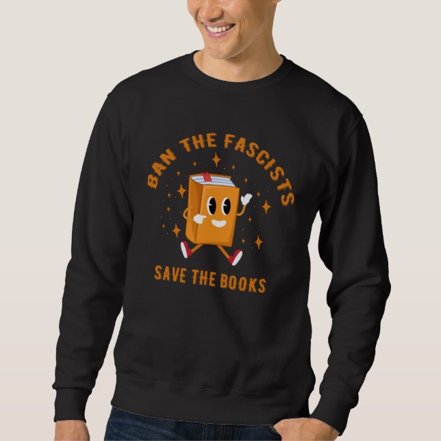 Ban The Fascists Save The Books Funny Book Sweatshirt (Front)