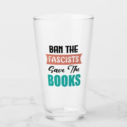 BAN THE FASCISTS SAVE THE BOOKS GLASS