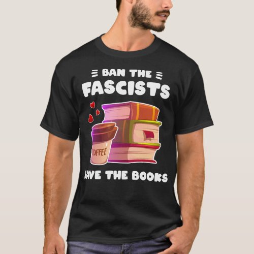 Ban the fascists save the books lover antifascist  T_Shirt