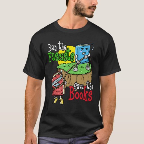 Ban The Fascists Save The Books Read Banned Books T_Shirt