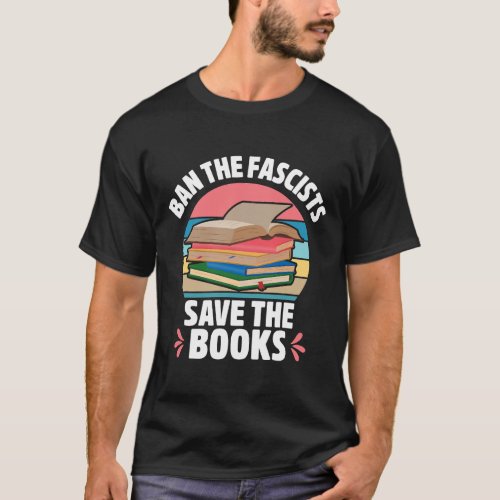 Ban The Fascists Save The Books Retro Book Lover B T_Shirt