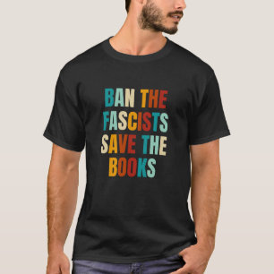 Ban The Fascists Save The Books Retro Book Lover T-Shirt