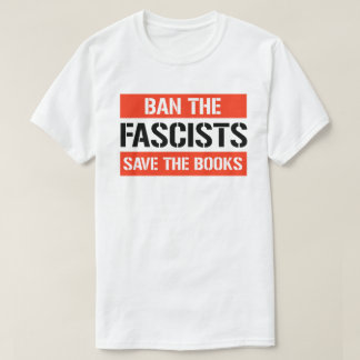 Ban the Fascists Save the Books T-Shirt