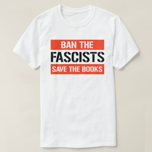 Ban the Fascists Save the Books T_Shirt