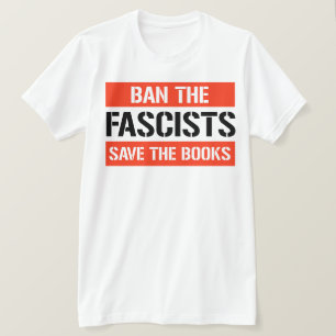 Ban the Fascists Save the Books T-Shirt