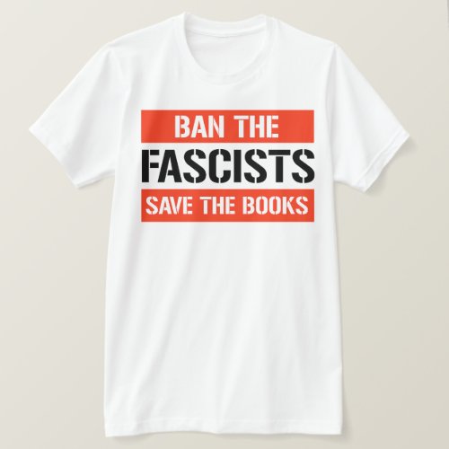Ban the Fascists Save the Books T_Shirt
