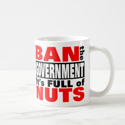 Ban The GOVERNMENT Coffee Mug