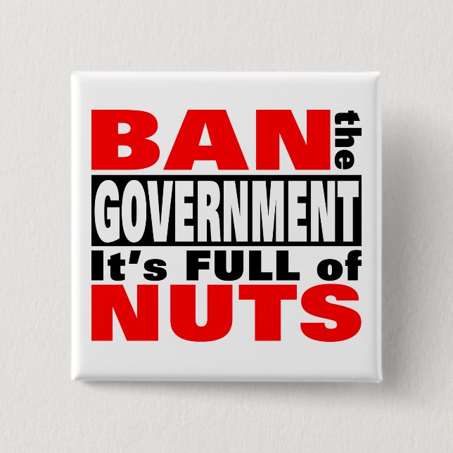 Ban The GOVERNMENT Pinback Button (Front)