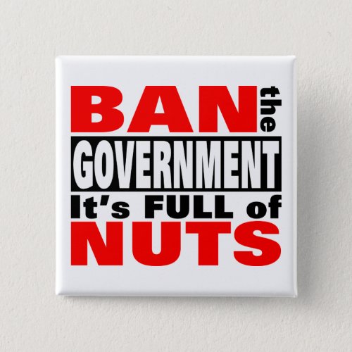 Ban The GOVERNMENT Pinback Button