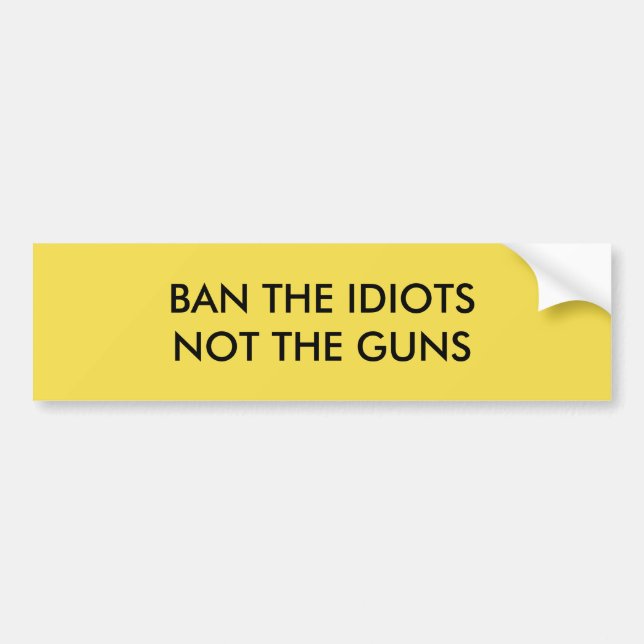Ban the Idiots Bumper Sticker (Front)