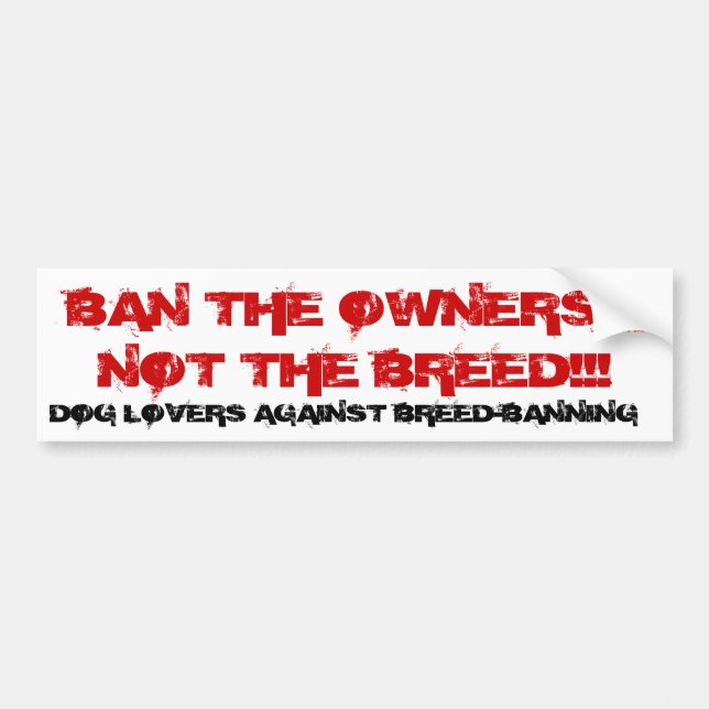 BAN THE OWNERS, NOT THE BREE... - Customized Bumper Sticker (Front)