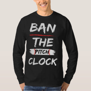 Ban The Pitch Clock in Baseball  Show Your Support T-Shirt