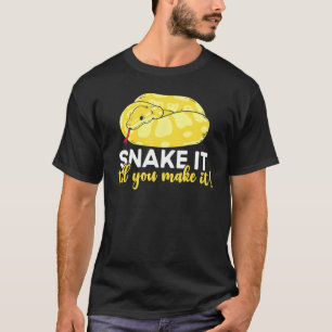 Banana Ball Phyton Snake It Till You Make It 1 T-Shirt