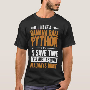 Banana Ball Python Let's Assume I'm Right Banana B T-Shirt
