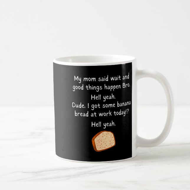 Banana Bread At Work Dude_ Hell Yeah! Funny Meme S Coffee Mug (Right)