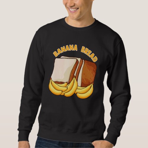 Banana Bread Slice Breadmaker Breads Sourdough Bak Sweatshirt