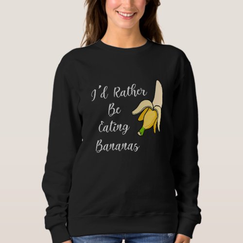 Banana Eating  Saying Tropical Fruits Sweatshirt