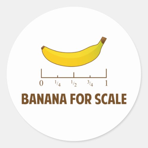 Banana For Scale Classic Round Sticker