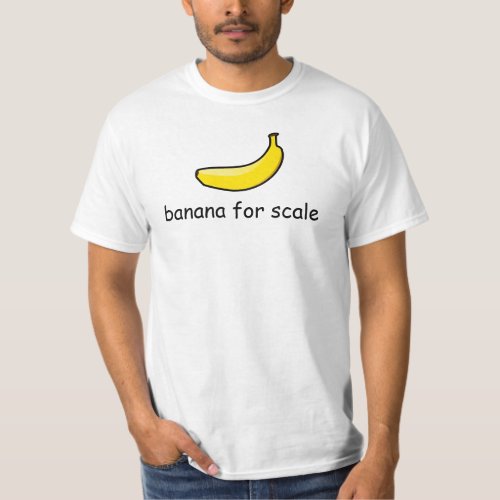 banana for scale T_Shirt