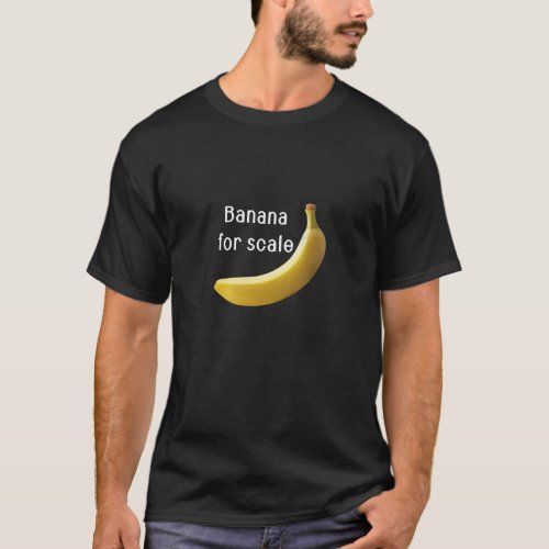 Banana for Scale T_Shirt