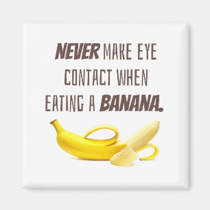 BANANA Funny Gift NEVER make eye contact when... Magnet