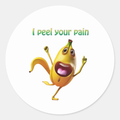 Banana _ I peel your pain Classic Round Sticker