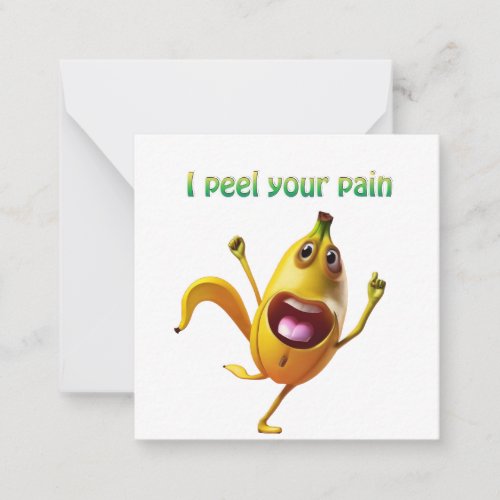 Banana _ I peel your pain Note Card